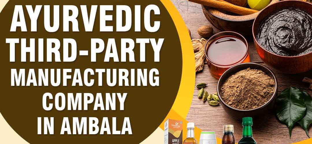 ayurvedic third party manufacturing company in Ambala